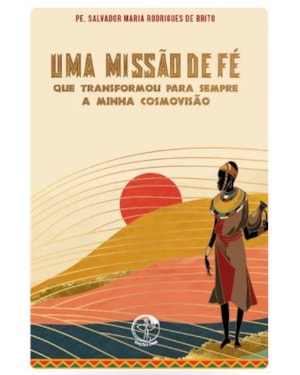Uma missao de fe que transformou para sempre a minha cosmovisao