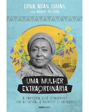 UMA MULHER EXTRAORDINÁRIA: A PARTEIRA QUE CONSTRUIU UM HOSPITAL E MUDOU O MUNDO