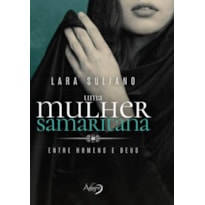 UMA MULHER SAMARITANA - ENTRE HOMENS E DEUS