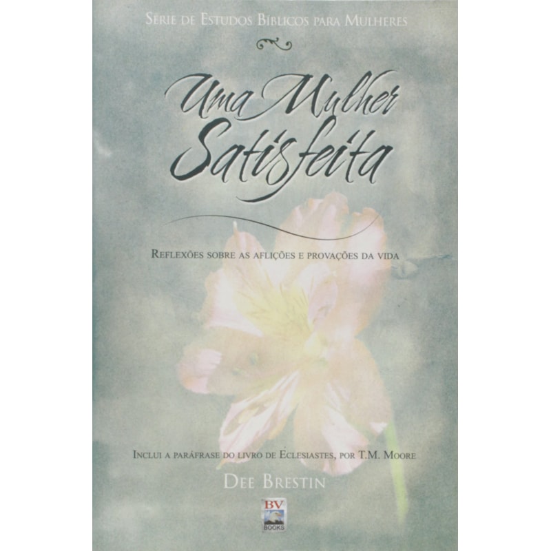 UMA MULHER SATISFEITA - REFLEXOES SOBRE AS AFLICOES E PROVACOES DA VIDA - 1ª