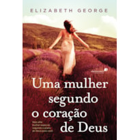 UMA MULHER SEGUNDO CORAÇÃO DE DEUS: SEJA UMA MULHER ESPECIAL, SEGUNDO O PLANO DE DEUS PARA VOCÊ