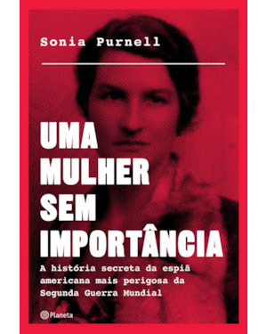 UMA MULHER SEM IMPORTÂNCIA: A HISTÓRIA SECRETA DA ESPIÃ AMERICANA MAIS PERIGOSA DA SEGUNDA GUERRA MUNDIAL