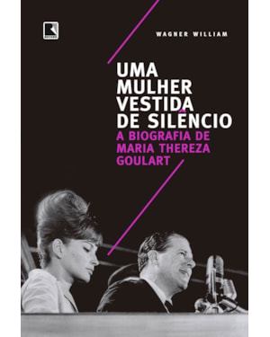 UMA MULHER VESTIDA DE SILÊNCIO: A BIOGRAFIA DE MARIA THEREZA GOULART
