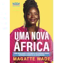 UMA NOVA ÁFRICA: COMO IMPULSIONAR O CRESCIMENTO EM ECONOMIAS FRÁGEIS SUPERANDO A NARRATIVA DE INFERIORIDADE