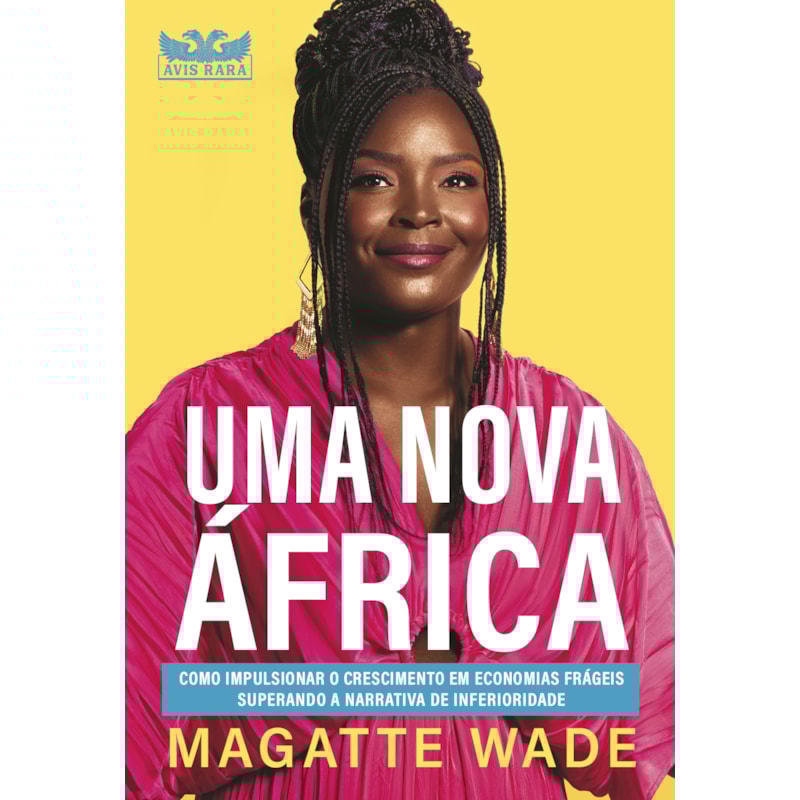 UMA NOVA ÁFRICA: COMO IMPULSIONAR O CRESCIMENTO EM ECONOMIAS FRÁGEIS SUPERANDO A NARRATIVA DE INFERIORIDADE