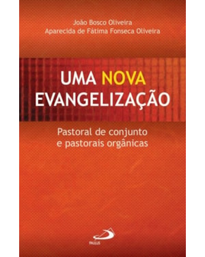 Uma nova evangelização: pastoral de conjunto e pastorais orgânicas