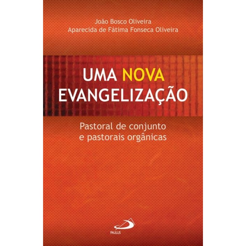 Uma nova evangelização: pastoral de conjunto e pastorais orgânicas