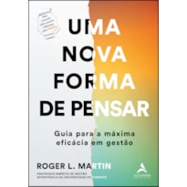 UMA NOVA FORMA DE PENSAR: GUIA PARA A MÁXIMA EFICÁCIA EM GESTÃO