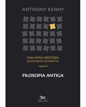 UMA NOVA HISTÓRIA DA FILOSOFIA OCIDENTAL - VOL. I: VOLUME I - FILOSOFIA ANTIGA