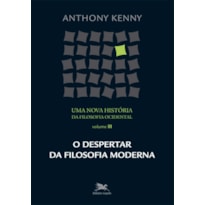 UMA NOVA HISTÓRIA DA FILOSOFIA OCIDENTAL - VOL. III: VOLUME III - O DESPERTAR DA FILOSOFIA MODERNA