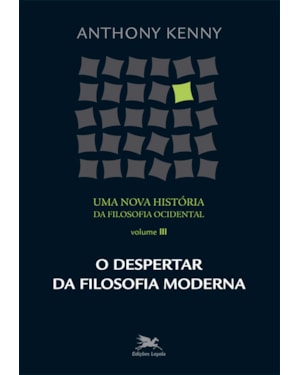 UMA NOVA HISTÓRIA DA FILOSOFIA OCIDENTAL - VOL. III: VOLUME III - O DESPERTAR DA FILOSOFIA MODERNA