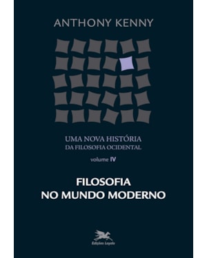 UMA NOVA HISTÓRIA DA FILOSOFIA OCIDENTAL - VOL. IV: VOLUME IV - FILOSOFIA NO MUNDO MODERNO