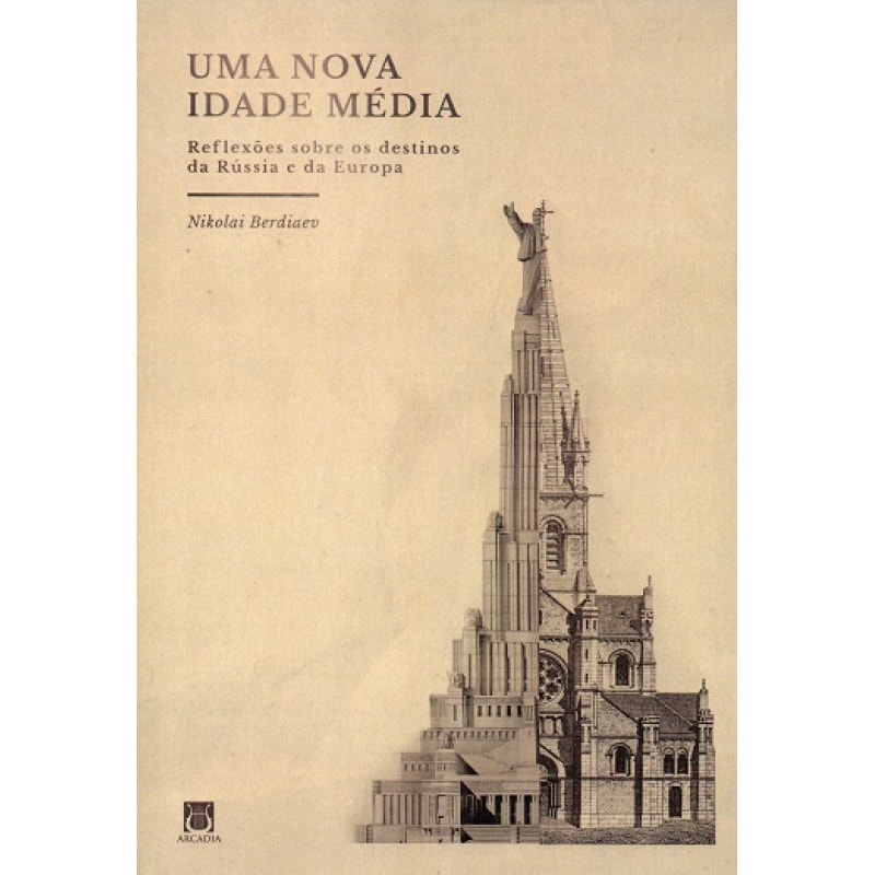UMA NOVA IDADE MÉDIA - REFLEXÕES SOBRE OS DESTINOS DA RÚSSIA E DA EUROPA