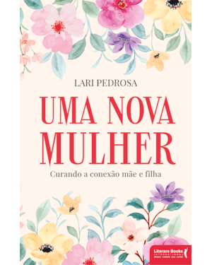 Uma nova mulher: curando a conexão mãe e filha