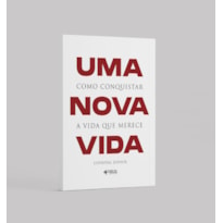 UMA NOVA VIDA: COMO CONQUISTAR A VIDA QUE MERECE