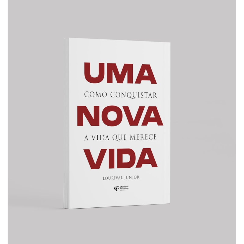 UMA NOVA VIDA: COMO CONQUISTAR A VIDA QUE MERECE