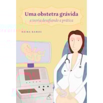 UMA OBSTETRA GRÁVIDA: A TEORIA DESAFIANDO A PRÁTICA UMA OBSTETRA GRÁVIDA: A TEORIA DESAFIANDO A PRÁTICA