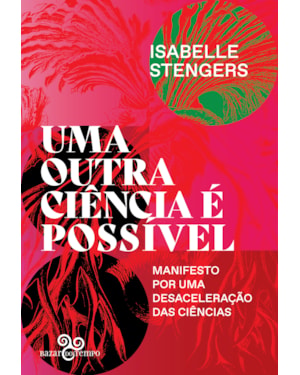 UMA OUTRA CIÊNCIA É POSSÍVEL: MANIFESTO POR UMA DESACELERAÇÃO DAS CIÊNCIAS