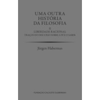 Uma outra história da filosofia II - Liberdade racional. traços do discurso sobre a fé e o saber