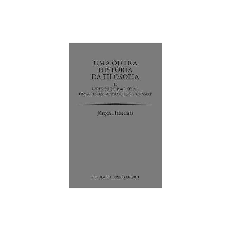 Uma outra história da filosofia II - Liberdade racional. traços do discurso sobre a fé e o saber