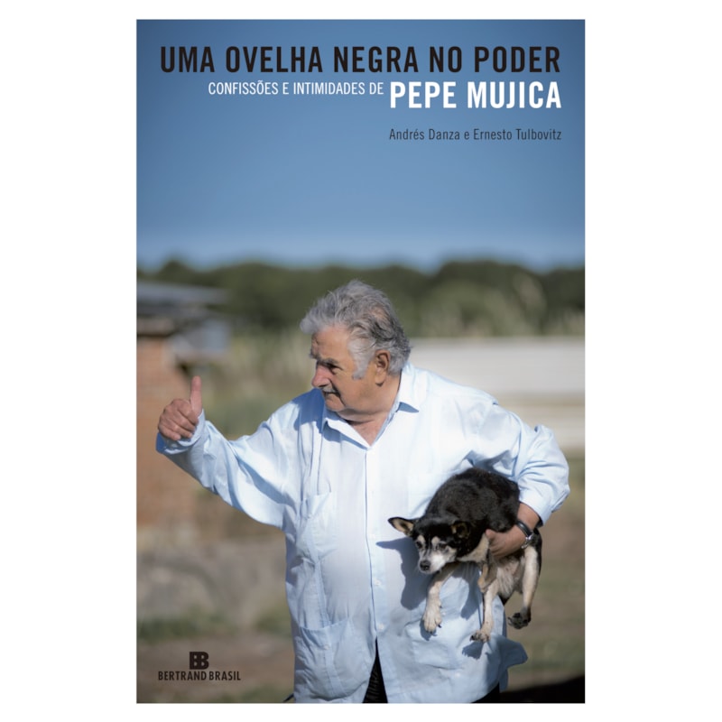 Uma ovelha negra no poder: confissões e intimidades de Pepe Mujica