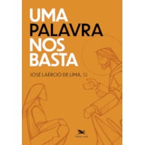 UMA PALAVRA NOS BASTA: CRESCER NA AMIZADE COM JESUS