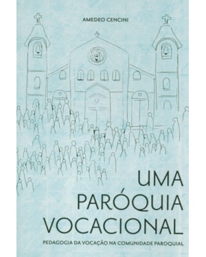 Uma paroquia vocacional: pedagogia da vocacao na comunidade