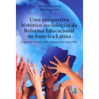 UMA PERSPECTIVA HISTÓRICO-SOCIOLÓGICA DA REFORMA EDUCACIONAL NA AMÉRICA LATINA