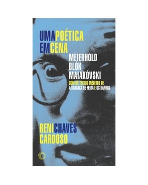 UMA POÉTICA EM CENA: MEIERHOLD, BLÓK, MAIAKÓVSKI