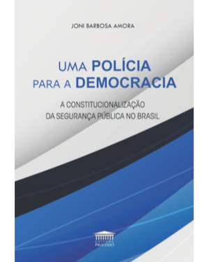 Uma polícia para a democracia - A constitucionalização da segurança pública no Brasil