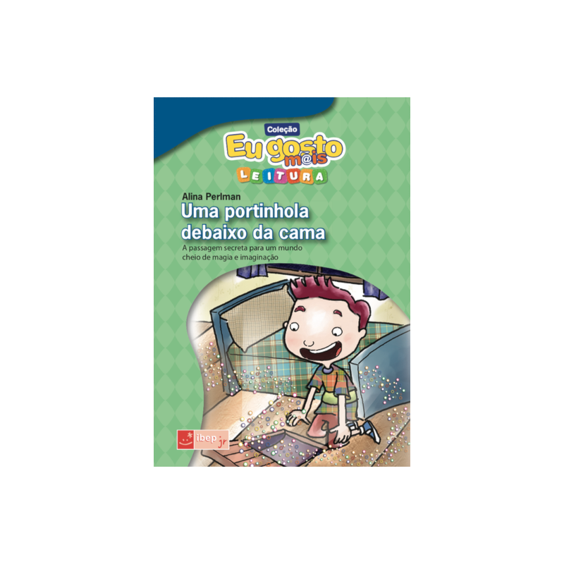 UMA PORTINHOLA DEBAIXO DA CAMA: A PASSAGEM SECRETA PARA UM MUNDO CHEIO DE MAGIA E IMAGINAÇÃO