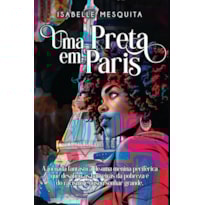 Uma preta em Paris: a jornada fantástica de uma menina periférica que desafiou as barreiras da pobreza e do racismo e ousou sonhar grande