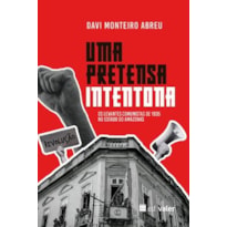 Uma Pretença Intentona: Os levantes comunistas de 1935 no Estado do Amazonas