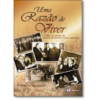 UMA RAZÃO DE VIVER - A VIDA E OS TEMPOS DE MANOEL DE OLIVEIRA FRANCO SOBRINHO