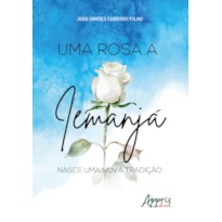 UMA ROSA A IEMANJÁ: NASCE UMA NOVA TRADIÇÃO