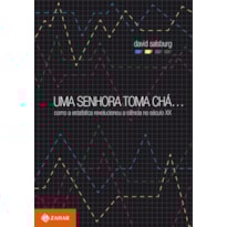 UMA SENHORA TOMA CHÁ...: COMO A ESTATÍSTICA REVOLUCIONOU A CIÊNCIA NO SÉCULO XX