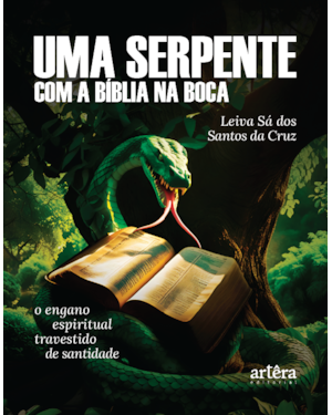 UMA SERPENTE COM A BÍBLIA NA BOCA: O ENGANO ESPIRITUAL TRAVESTIDO DE SANTIDADE