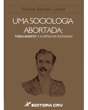 UMA SOCIOLOGIA ABORTADA: TOBIAS BARRETO E A CRÍTICA DA SOCIOLOGIA