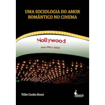 Uma sociologia do amor romântico no cinema: Hollywood, anos 1990 e 2000