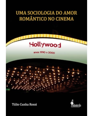 Uma sociologia do amor romântico no cinema: Hollywood, anos 1990 e 2000