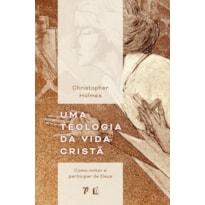 UMA TEOLOGIA DA VIDA CRISTÃ: COMO IMITAR E PARTICIPAR DE DEUS