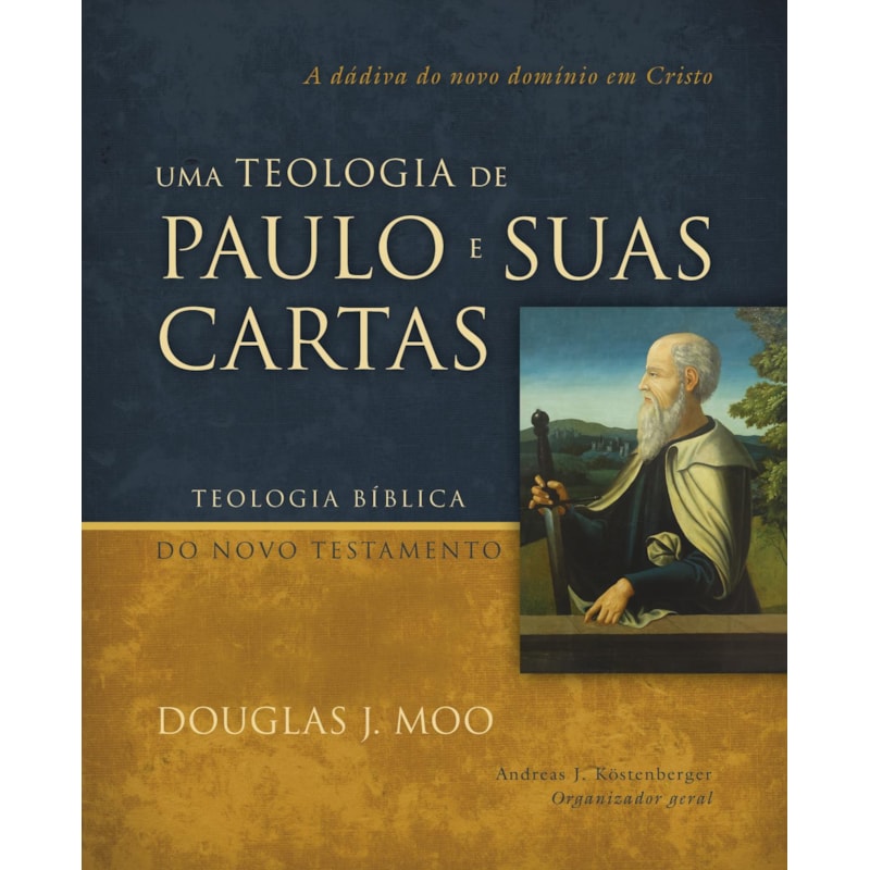 UMA TEOLOGIA DE PAULO E SUAS CARTAS: A DÁDIVA DO NOVO DOMÍNIO EM CRISTO