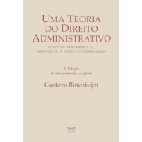 Uma Teoria do Direito Administrativo - 4ª Ed., Revista, Ampliada e Atualizada