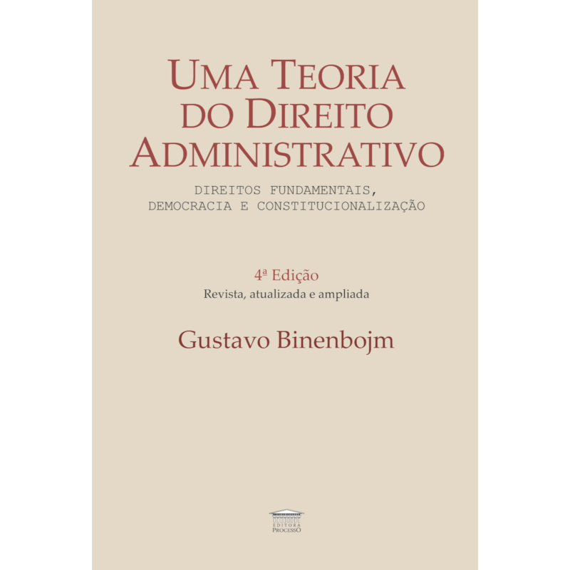 Uma Teoria do Direito Administrativo - 4ª Ed., Revista, Ampliada e Atualizada