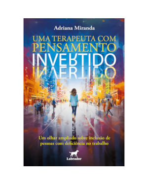 UMA TERAPEUTA COM PENSAMENTO INVERTIDO: UM OLHAR AMPLIADO SOBRE INCLUSÃO DE PESSOAS COM DEFICIÊNCIA NO TRABALHO