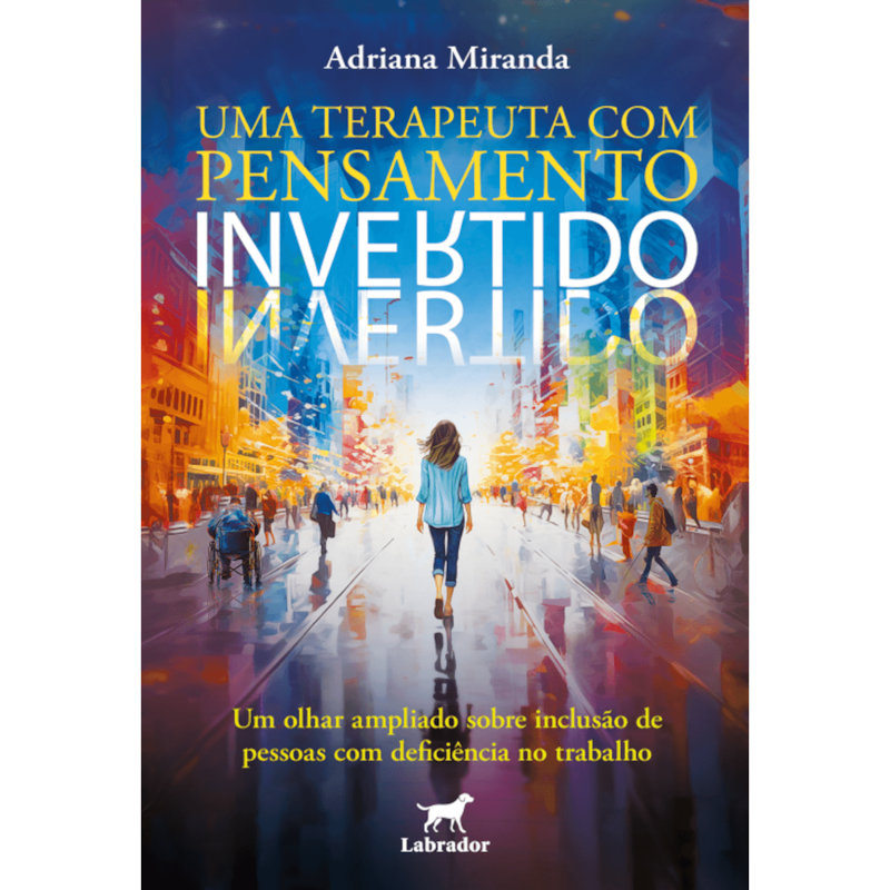 UMA TERAPEUTA COM PENSAMENTO INVERTIDO: UM OLHAR AMPLIADO SOBRE INCLUSÃO DE PESSOAS COM DEFICIÊNCIA NO TRABALHO