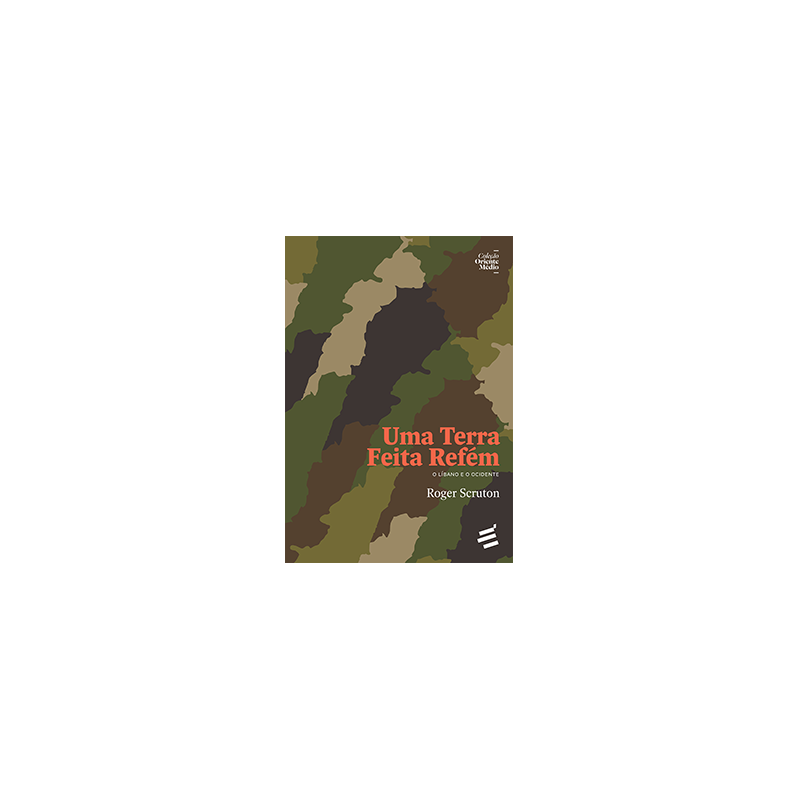 UMA TERRA FEITA REFÉM - O LÍBANO E O OCIDENTE