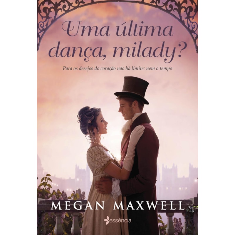 UMA ÚLTIMA DANÇA, MILADY?: PARA OS DESEJOS DO CORAÇÃO NÃO HÁ LIMITE: NEM O TEMPO