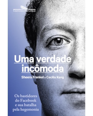 Uma verdade incômoda: os bastidores do facebook e sua batalha pela hegemonia