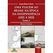 UMA VIAGEM AO BRASIL NA ÉPOCA DA INDEPENDÊNCIA - (1821 A 1822) - TOMO 1 - COLEÇÃO DIÁRIOS DE VIAGEM